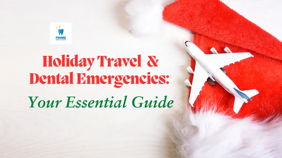 Holiday Travel and Dental Emergencies Essential Guide - Prime Dental Group